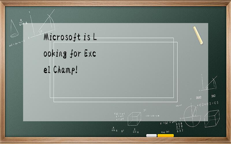 Microsoft is Looking for Excel Champ!