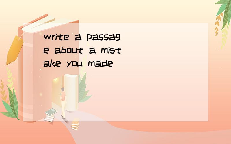 write a passage about a mistake you made