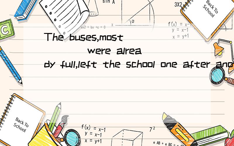 The buses,most____were already full,left the school one after another.