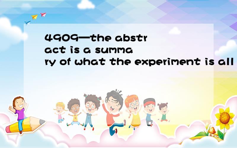 4909—the abstract is a summary of what the experiment is all about.4164 （达人） 想问：1—is all4909—the abstract is a summary of what the experiment is all about.4164 （达人）想问：1—is all about：2—关于what的所字结构