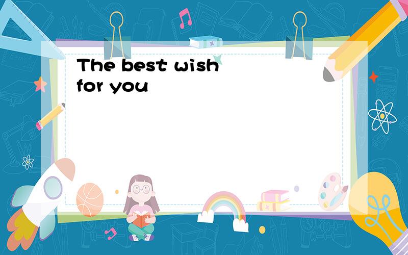 The best wish for you