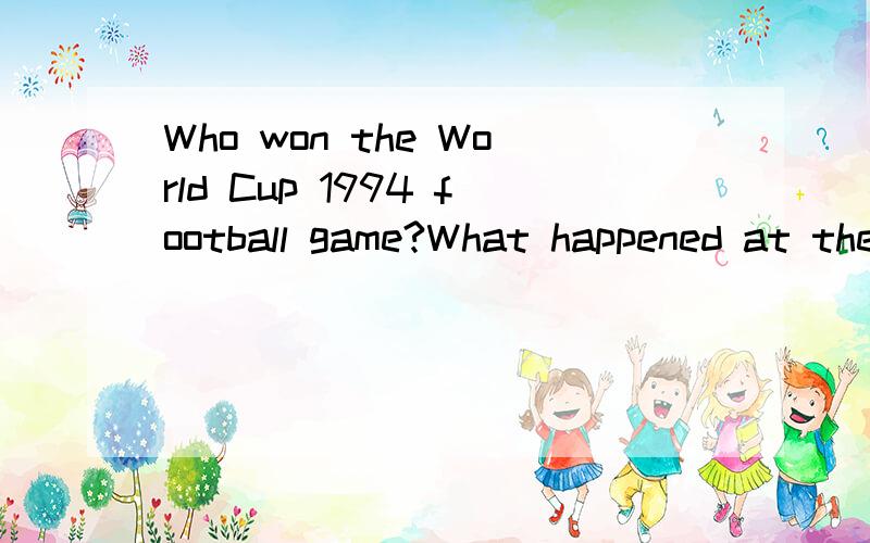Who won the World Cup 1994 football game?What happened at the United Nations?How did the critics like the new play?just when an event takes place,newspapers are on the streets to gove the details.Wherever anything happens in the world,reports a