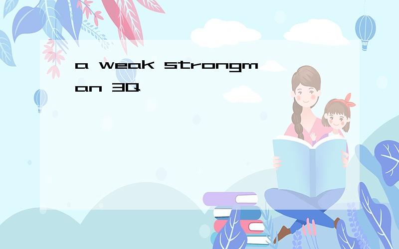 a weak strongman 3Q