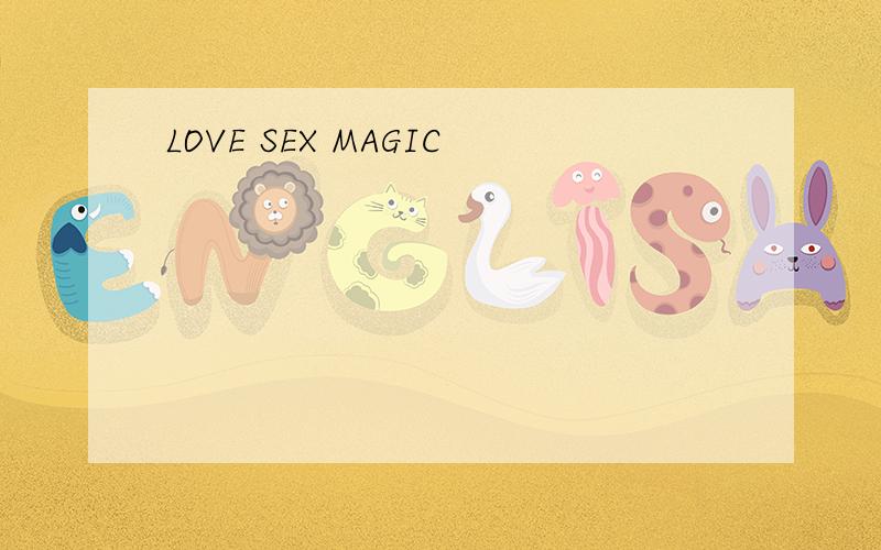 LOVE SEX MAGIC