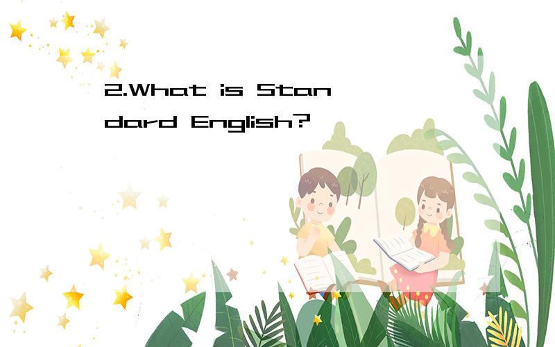 2.What is Standard English?