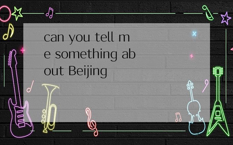 can you tell me something about Beijing
