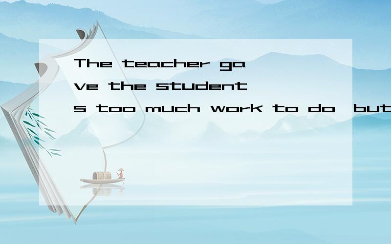 The teacher gave the students too much work to do,but he ___finish it just in time.[A] was able to [B] could并请说明原因谢谢