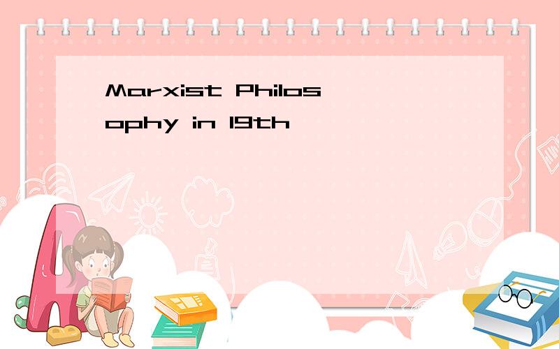 Marxist Philosophy in 19th