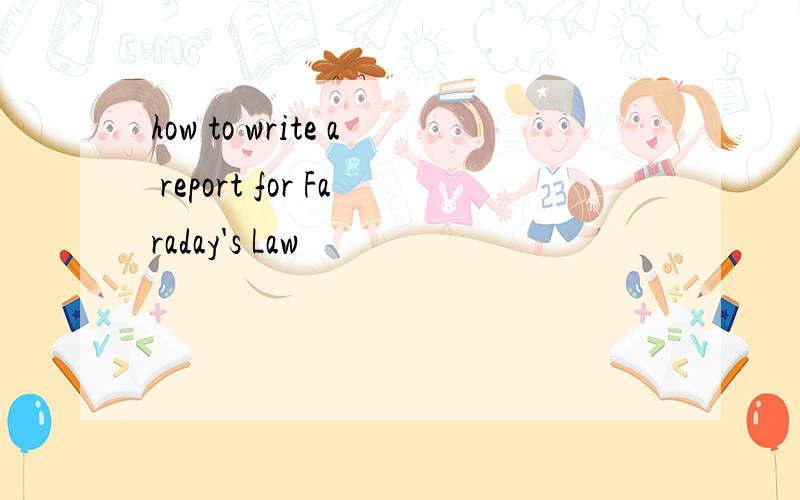 how to write a report for Faraday's Law